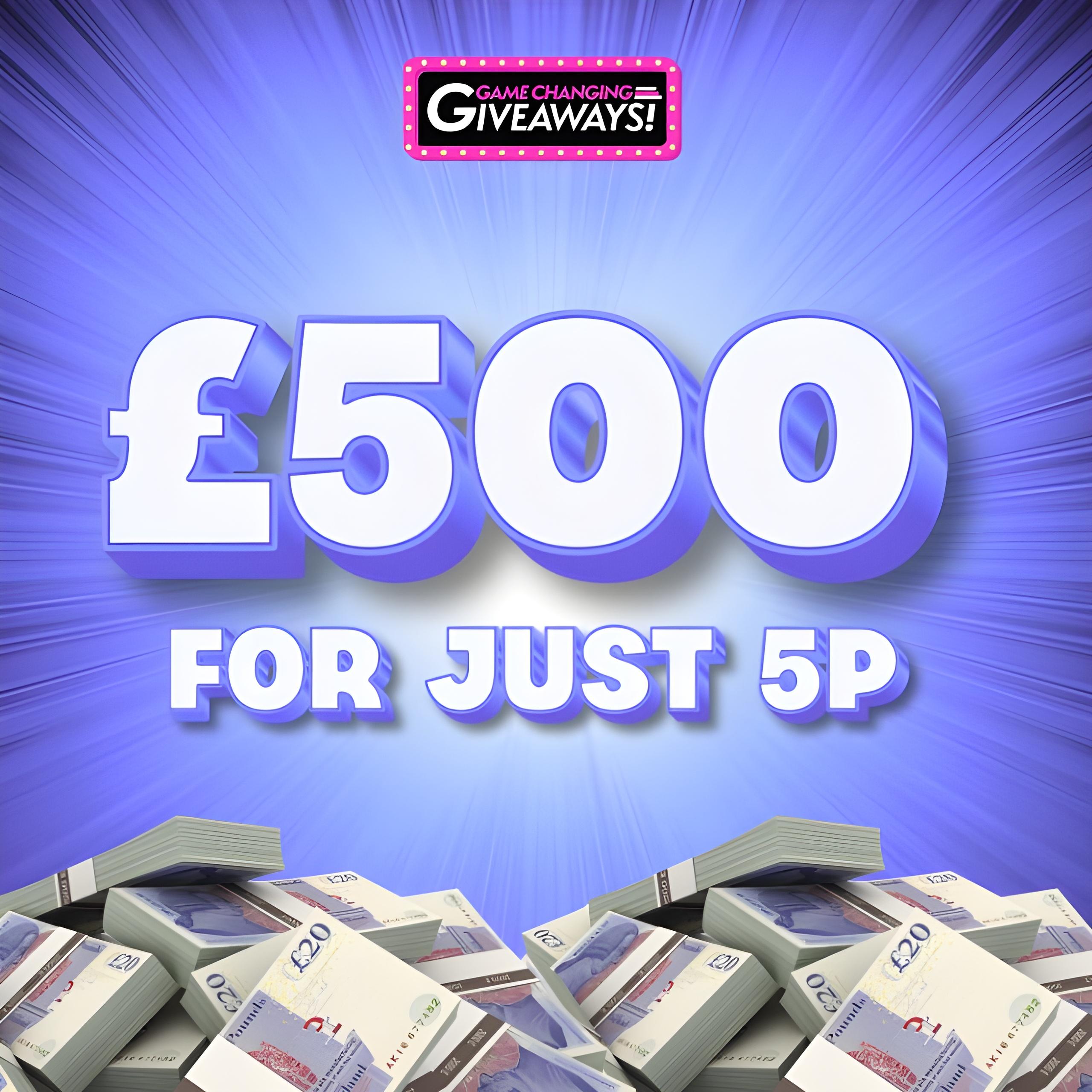 £500 Cash for 5p