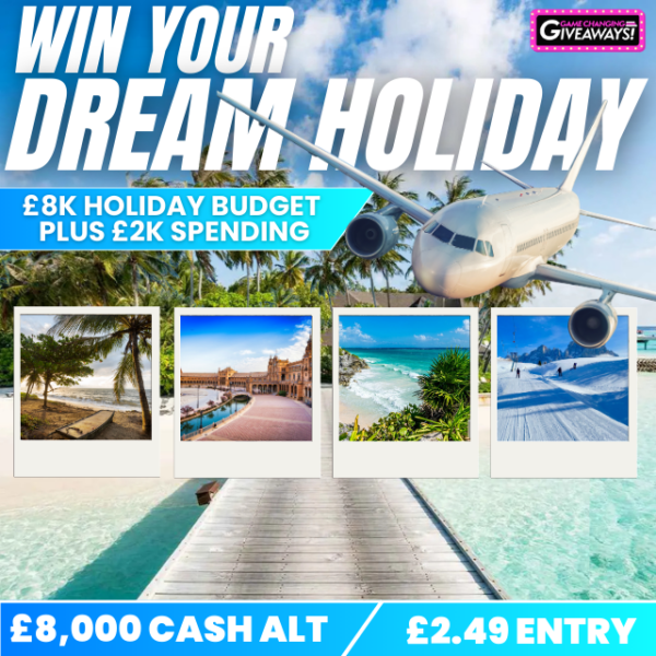 £8k Dream Holiday of your choice + £2k Spending Money or £8,000 Cash alt